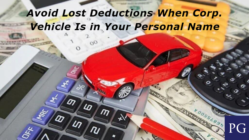Avoid Lost Deductions When Corp. Vehicle Is in Your Personal Name