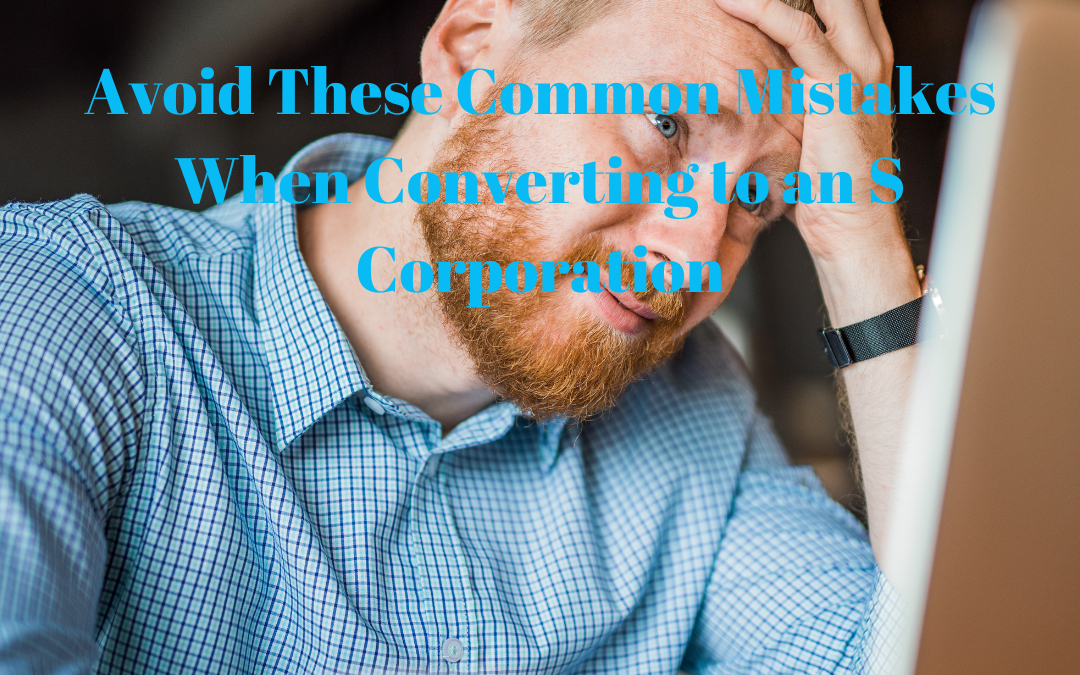 Avoid These Common Mistakes When Converting to an S Corporation